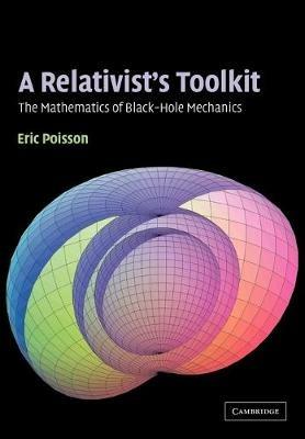 A Relativist's Toolkit: The Mathematics of Black-Hole Mechanics - Eric Poisson - cover