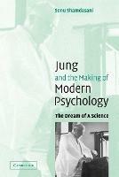 Jung and the Making of Modern Psychology: The Dream of a Science - Sonu Shamdasani - cover