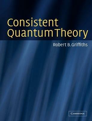 Consistent Quantum Theory - Robert B. Griffiths - cover