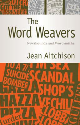 The Word Weavers: Newshounds and Wordsmiths - Jean Aitchison - cover