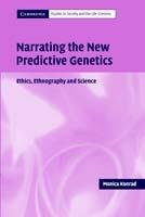 Narrating the New Predictive Genetics: Ethics, Ethnography and Science - Monica Konrad - cover