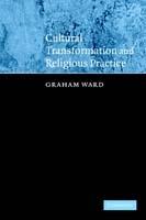 Cultural Transformation and Religious Practice - Graham Ward - cover