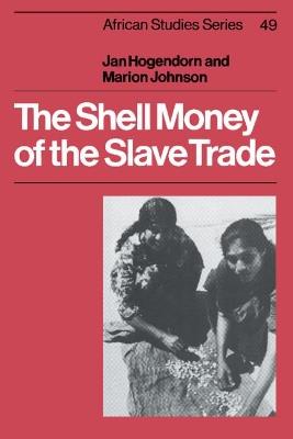 The Shell Money of the Slave Trade - Jan Hogendorn,Marion Johnson - cover