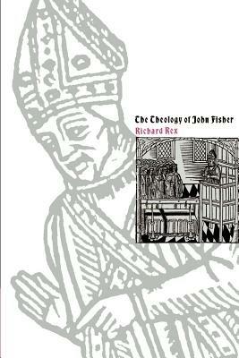 The Theology of John Fisher - Richard Rex - cover
