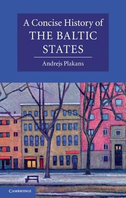 A Concise History of the Baltic States - Andrejs Plakans - cover