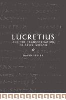 Lucretius and the Transformation of Greek Wisdom - David N. Sedley - cover