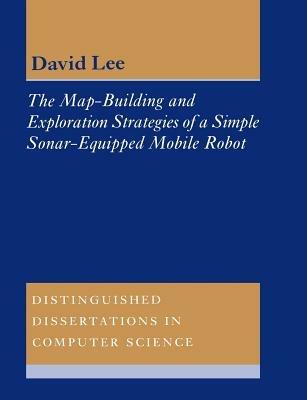The Map-Building and Exploration Strategies of a Simple Sonar-Equipped Mobile Robot: An Experimental, Quantitative Evaluation - D. C. Lee - cover