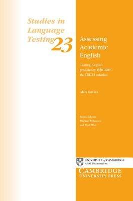 Assessing Academic English: Testing English Proficiency 1950–1989 - The IELTS Solution - Alan Davies - cover