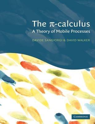 The Pi-Calculus: A Theory of Mobile Processes - Davide Sangiorgi,David Walker - cover