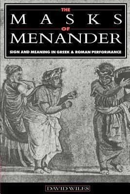The Masks of Menander: Sign and Meaning in Greek and Roman Performance - David Wiles - cover
