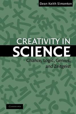 Creativity in Science: Chance, Logic, Genius, and Zeitgeist - Dean Keith Simonton - cover