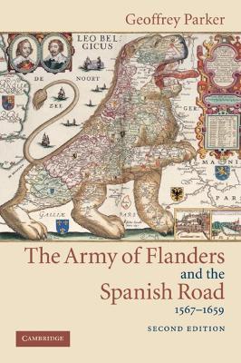 The Army of Flanders and the Spanish Road, 1567-1659: The Logistics of Spanish Victory and Defeat in the Low Countries' Wars - Geoffrey Parker - cover