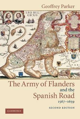The Army of Flanders and the Spanish Road, 1567-1659: The Logistics of Spanish Victory and Defeat in the Low Countries' Wars - Geoffrey Parker - cover