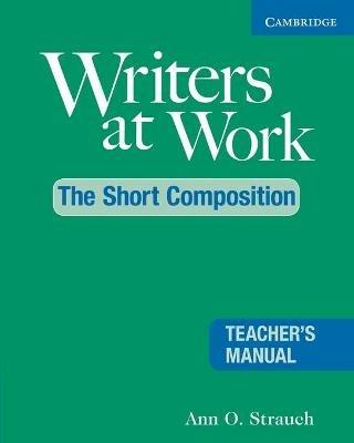 Writers at Work: The Short Composition Teacher's Manual - Ann O. Strauch - cover