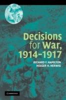 Decisions for War, 1914-1917 - Richard F. Hamilton,Holger H. Herwig - cover