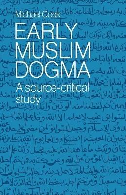 Early Muslim Dogma: A Source-Critical Study - Michael Cook - cover