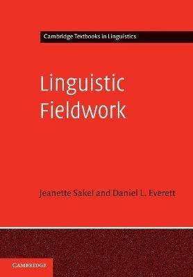Linguistic Fieldwork: A Student Guide - Jeanette Sakel,Daniel L. Everett - cover