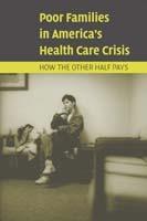 Poor Families in America's Health Care Crisis - Ronald J. Angel,Laura Lein,Jane Henrici - cover