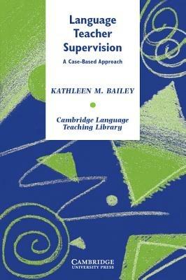 Language Teacher Supervision: A Case-Based Approach - Kathleen M. Bailey - cover