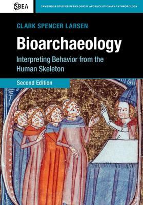 Bioarchaeology: Interpreting Behavior from the Human Skeleton - Clark Spencer Larsen - cover