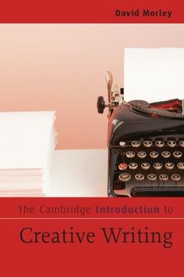 The Cambridge Introduction to Creative Writing - David Morley - cover