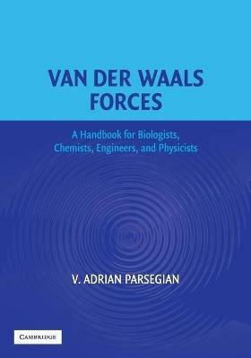 Van der Waals Forces: A Handbook for Biologists, Chemists, Engineers, and Physicists - V. Adrian Parsegian - cover