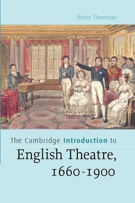 The Cambridge Introduction to English Theatre, 1660-1900 - Peter Thomson - cover