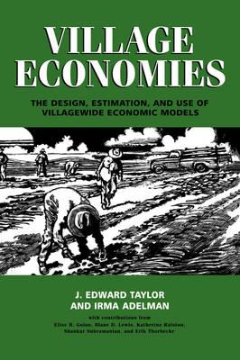 Village Economies: The Design, Estimation, and Use of Villagewide Economic Models - J. Edward Taylor,Irma Adelman - cover
