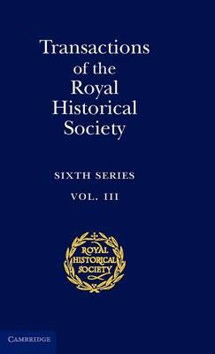Transactions of the Royal Historical Society: Volume 3: Sixth Series - Royal Historical Society - cover
