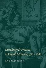 Knowledge and Practice in English Medicine, 1550–1680