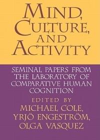 Mind, Culture, and Activity: Seminal Papers from the Laboratory of Comparative Human Cognition - cover