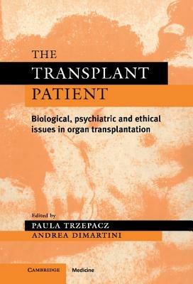 The Transplant Patient: Biological, Psychiatric and Ethical Issues in Organ Transplantation - cover
