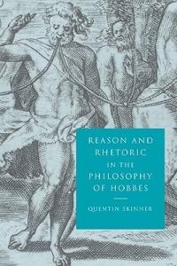 Reason and Rhetoric in the Philosophy of Hobbes - Quentin Skinner - cover