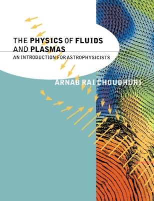 The Physics of Fluids and Plasmas: An Introduction for Astrophysicists - Arnab Rai Choudhuri - cover