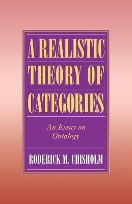 A Realistic Theory of Categories: An Essay on Ontology - Roderick M. Chisholm - cover