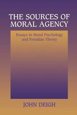 The Sources of Moral Agency: Essays in Moral Psychology and Freudian Theory