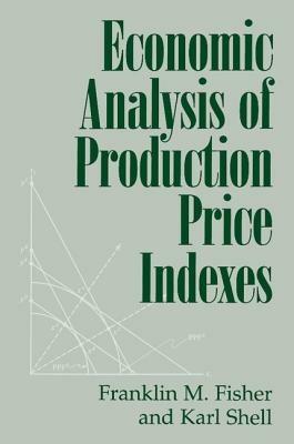 Economic Analysis of Production Price Indexes - Franklin M. Fisher,Karl Shell - cover