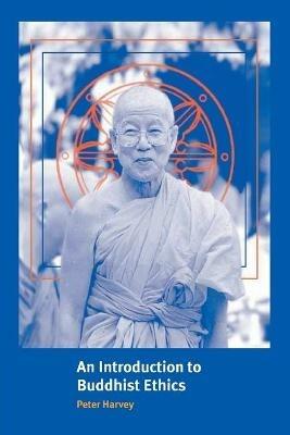 An Introduction to Buddhist Ethics: Foundations, Values and Issues - Peter Harvey - cover