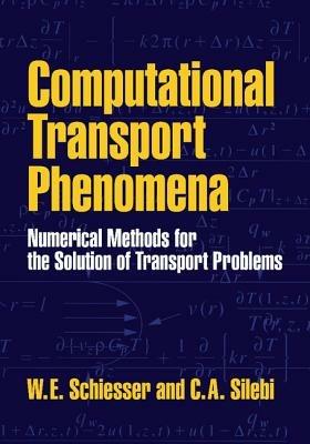 Computational Transport Phenomena: Numerical Methods for the Solution of Transport Problems - W. E. Schiesser,C. A. Silebi - cover