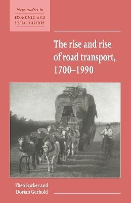 The Rise and Rise of Road Transport, 1700-1990 - Theo Barker,Dorian Gerhold - cover