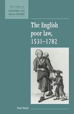 The English Poor Law, 1531-1782 - Paul Slack - cover