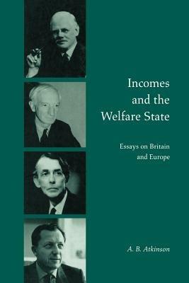 Incomes and the Welfare State: Essays on Britain and Europe - Anthony Barnes Atkinson - cover