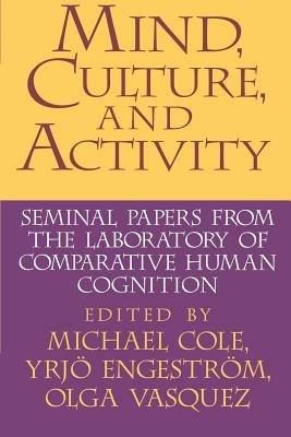 Mind, Culture, and Activity: Seminal Papers from the Laboratory of Comparative Human Cognition - cover