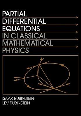 Partial Differential Equations in Classical Mathematical Physics - Isaak Rubinstein,Lev Rubinstein - cover