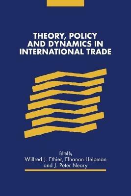 Theory, Policy and Dynamics in International Trade - cover