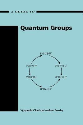 A Guide to Quantum Groups - Vyjayanthi Chari,Andrew N. Pressley - cover