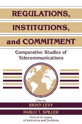 Regulations, Institutions, and Commitment: Comparative Studies of Telecommunications - cover