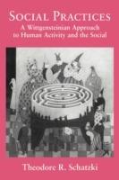 Social Practices: A Wittgensteinian Approach to Human Activity and the Social - Theodore R. Schatzki - cover