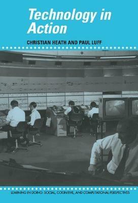 Technology in Action - Christian Heath,Paul Luff - cover