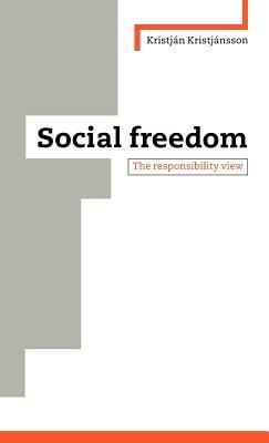 Social Freedom: The Responsibility View - Kristjan Kristjánsson - cover